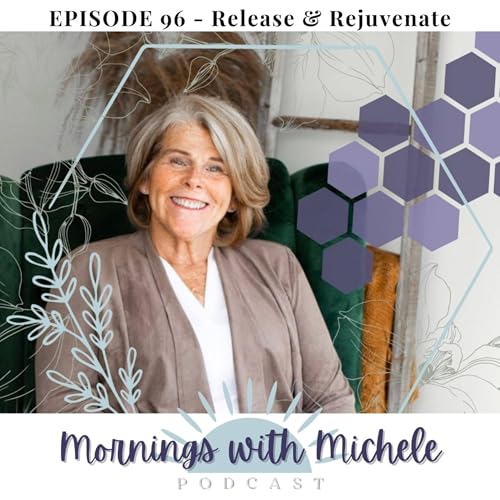 EPISODE 96 - Mornings with Michele; Release & Rejuvenate by Unknown