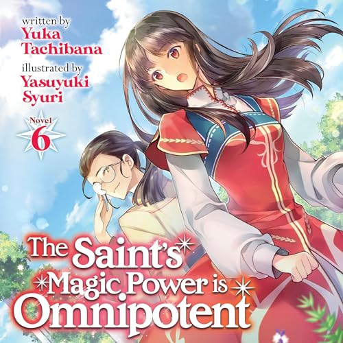 The Saint's Magic Power Is Omnipotent (Light Novel), Vol. 6