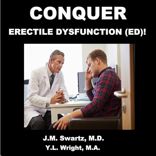 Conquer Erectile Dysfunction (ED)! by J.M. Swartz M.D.