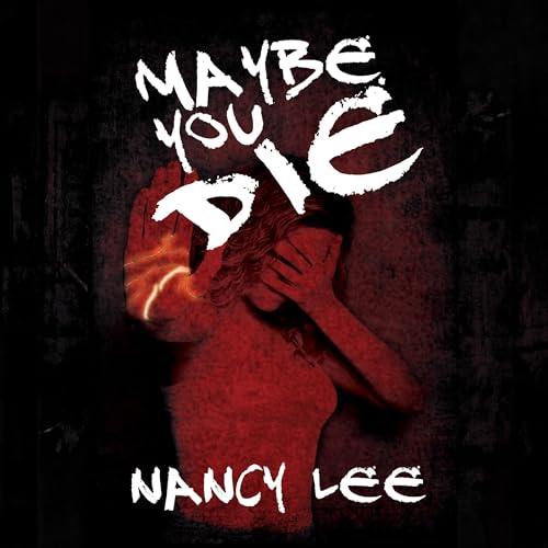 Maybe You Die by Nancy Lee