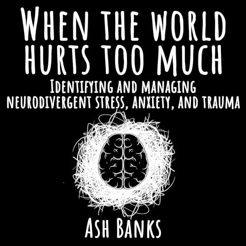 When the World Hurts Too Much