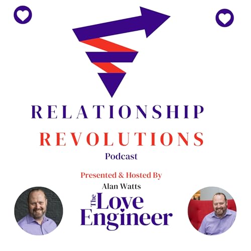 Relationship Revolutions Podcast by Alan Watts - The Love Engineer
