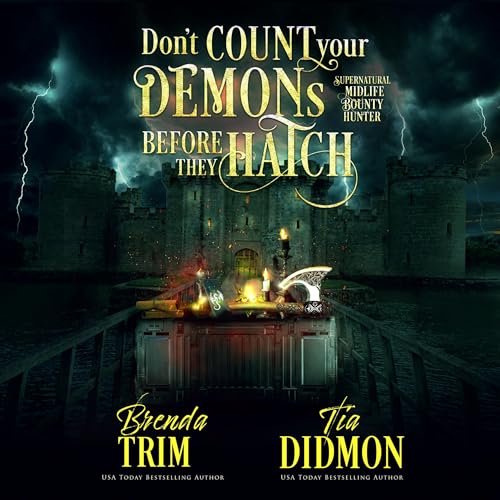Don’t Count Your Demons Before They Hatch (Supernatural Midlife Bounty Hunter)