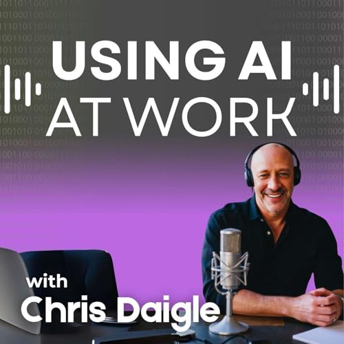 Using AI at Work: AI in the Workplace & Generative AI for Business Leaders by Chris Daigle
