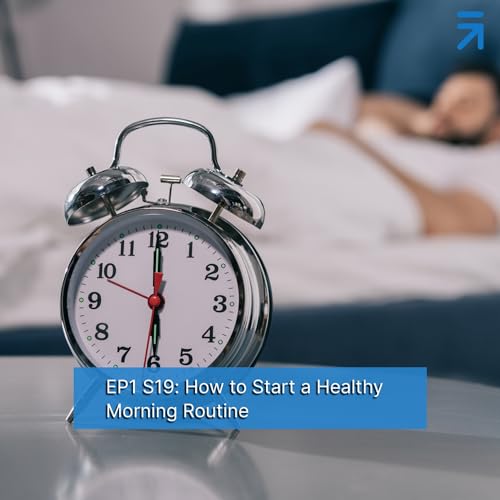 EP1 S19: How to Start a Healthy Morning Routine by Unknown