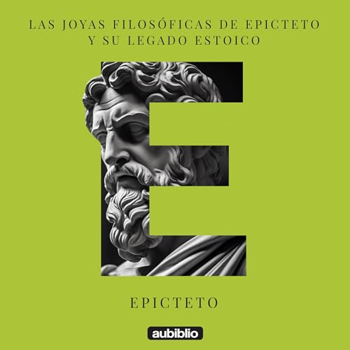 Las joyas filosóficas de Epicteto y su legado estoico [The Philosophical Jewels of Epictetus and His Stoic Legacy]