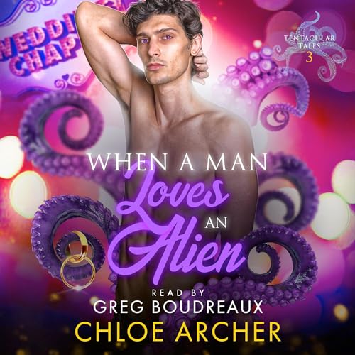 When a Man Loves an Alien by Chloe Archer