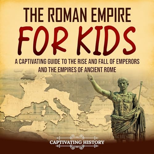 The Roman Empire for Kids by Captivating History