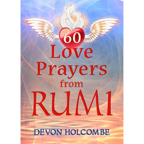 60 Love Prayers from Rumi by Devon Holcombe
