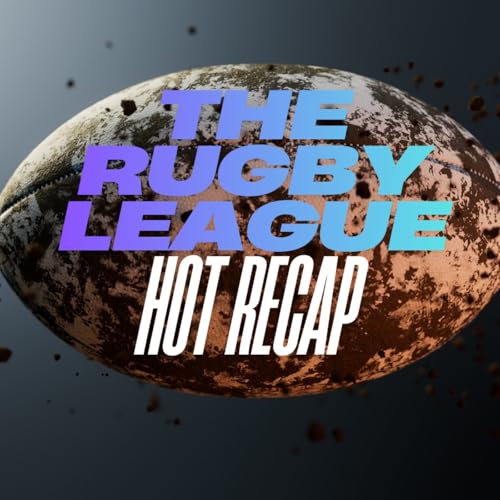 The Rugby League Hot Recap by The Rugby League Hot Recap
