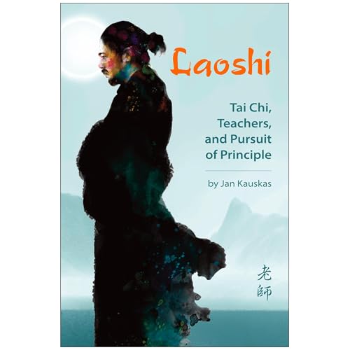 Laoshi: Tai Chi, Teachers, and Pursuit of Principle