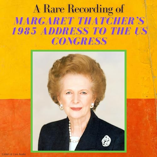 A Rare Recording of Margaret Thatcher's 1985 Speech to the US Congress