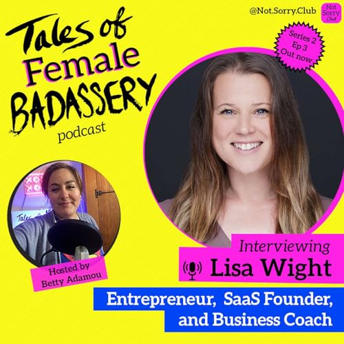 S2 - EPISODE 3: with guest LISA WIGHT - Entrepreneur, SaaS Founder, and Coach by Unknown