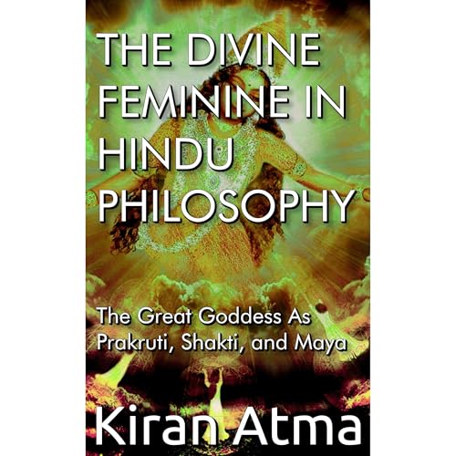The Divine Feminine in Hindu Philosophy