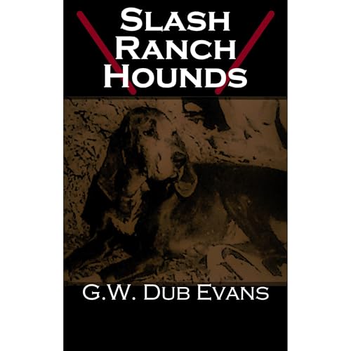 Slash Ranch Hounds by G. W. "Dub" Evans
