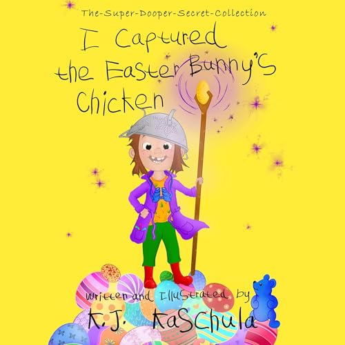 I Captured the Easter Bunny’s Chicken by K.J. Kaschula