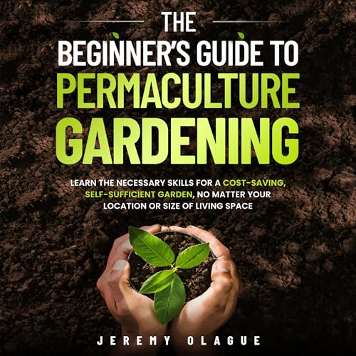 The Beginner’s Guide to Permaculture Gardening