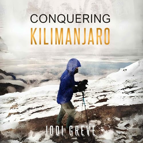 Conquering Kilimanjaro by Jodi Greve