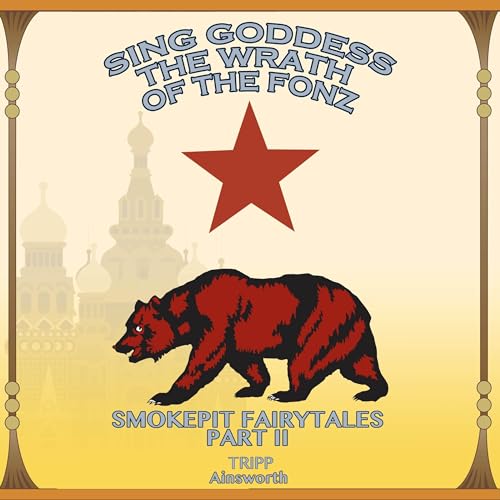 Sing Goddess the Wrath of the Fonz; Smokepit Fairytales, Part II