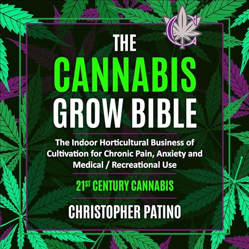 The Cannabis Grow Bible by Christopher Patino