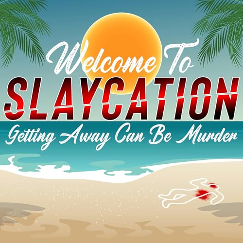 Slaycation: True Crimes, Murders, and Twisted Vacations