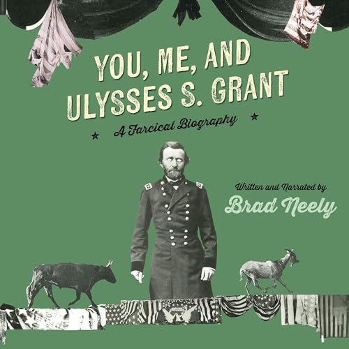You, Me, and Ulysses S. Grant by Brad Neely
