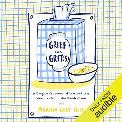 Grief and Grit(s) by Marsha Gray Hill