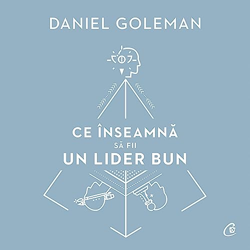 Ce înseamnă să fii un lider bun by Daniel Goleman