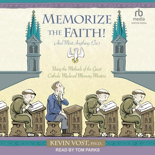 Memorize the Faith! (and Most Anything Else) by Kevin Vost