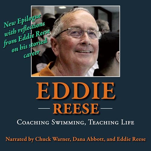 Eddie Reese: Coaching Swimming, Teaching Life by Chuck Warner