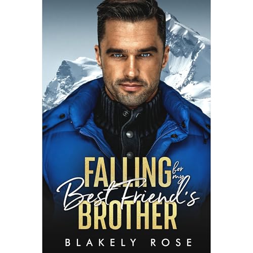 Falling For My Best Friend's Brother by Blakely Rose