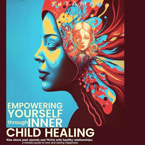 Empowering Yourself Through Inner Child Healing