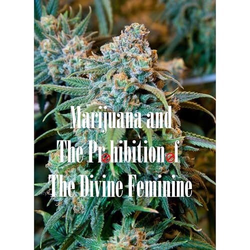 Marijuana and The Prohibition of The Divine Feminine