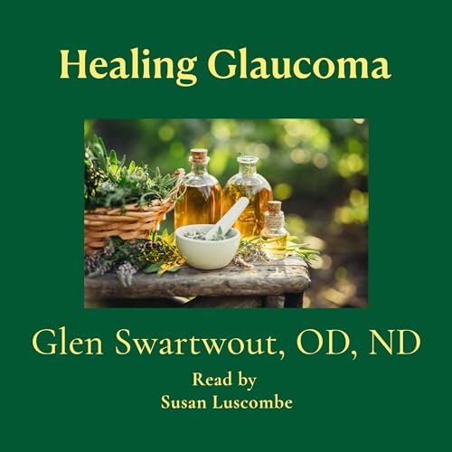 Healing Glaucoma: Natural Medicine for Self-Healing