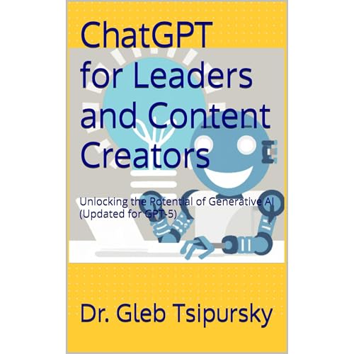 ChatGPT for Leaders and Content Creators by Dr. Gleb Tsipursky