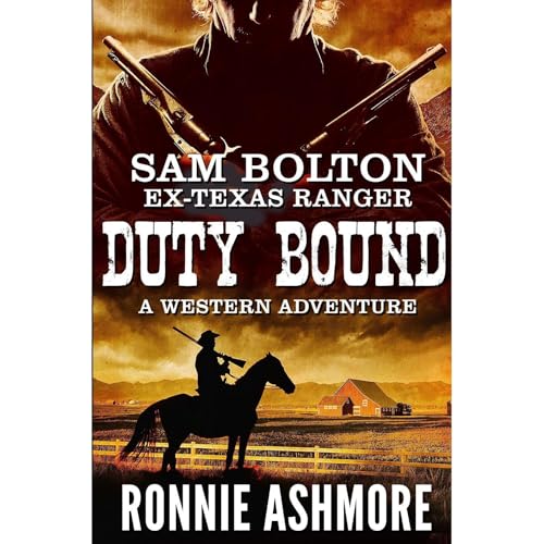 Sam Bolton Ex-Texas Ranger: Book 1: Duty Bound