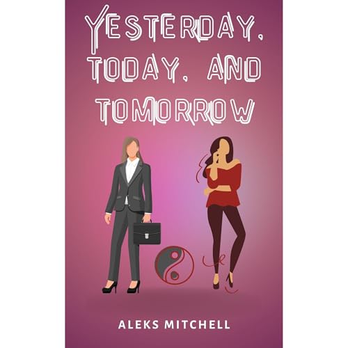 Yesterday, Today, and Tomorrow