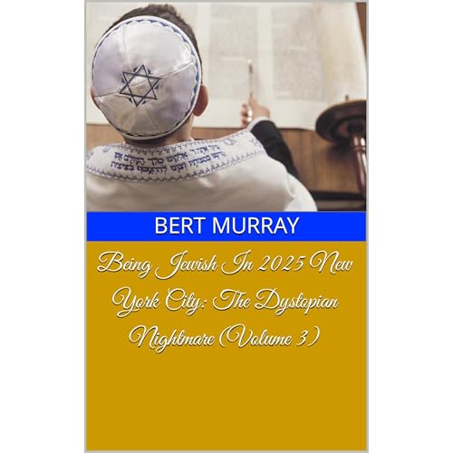 Being Jewish In 2025 New York City: The Dystopian Nightmare (Volume 3)