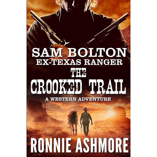 Sam Bolton Ex-Texas Ranger: Book 3: The Crooked Trail