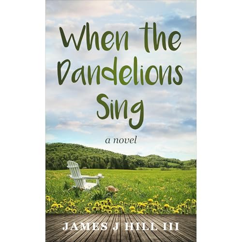 When the Dandelions Sing by James J Hill III
