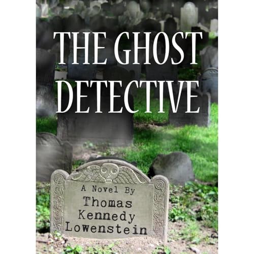 THE GHOST DETECTIVE by Thomas Kennedy Lowenstein
