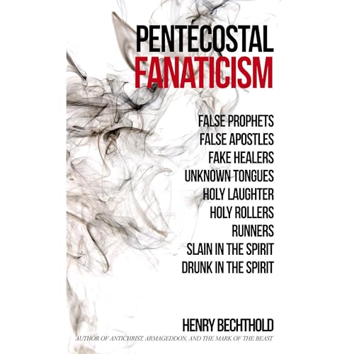 Pentecostal Fanaticism by Henry Bechthold