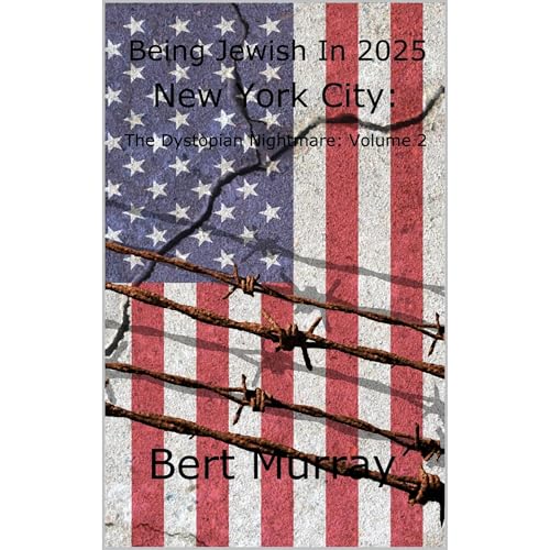 Being Jewish In 2025 New York City; The Dystopian Nightmare (Volume 2)