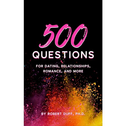 500 Questions for Dating, Relationships, Romance, and More