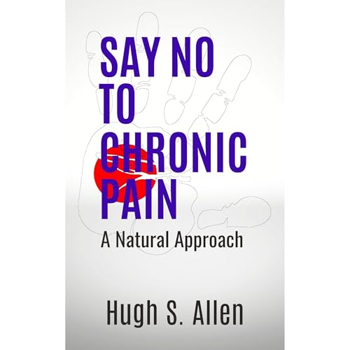Say No to Chronic Pain by HUGH S. ALLEN
