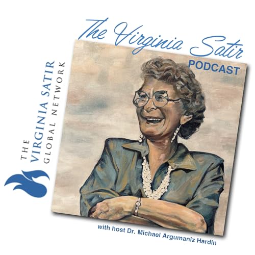 The Virginia Satir Podcast: Exploring Satir's Legacy by Michael Argumaniz Hardin