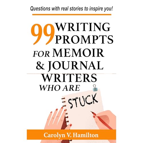 99 Writing Prompts For Memoir & Journal Writers Who Are STUCK