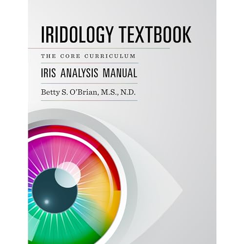 Iridology Textbook: The Core Curriculum by Betty S. OBrian