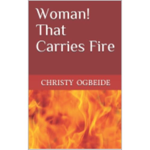 Woman That Carries Fire by Christy Ogbeide