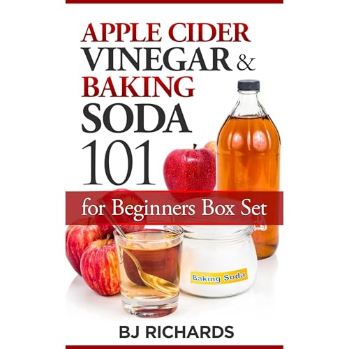 Apple Cider Vinegar and Baking Soda 101 for Beginners Box Set by BJ Richards